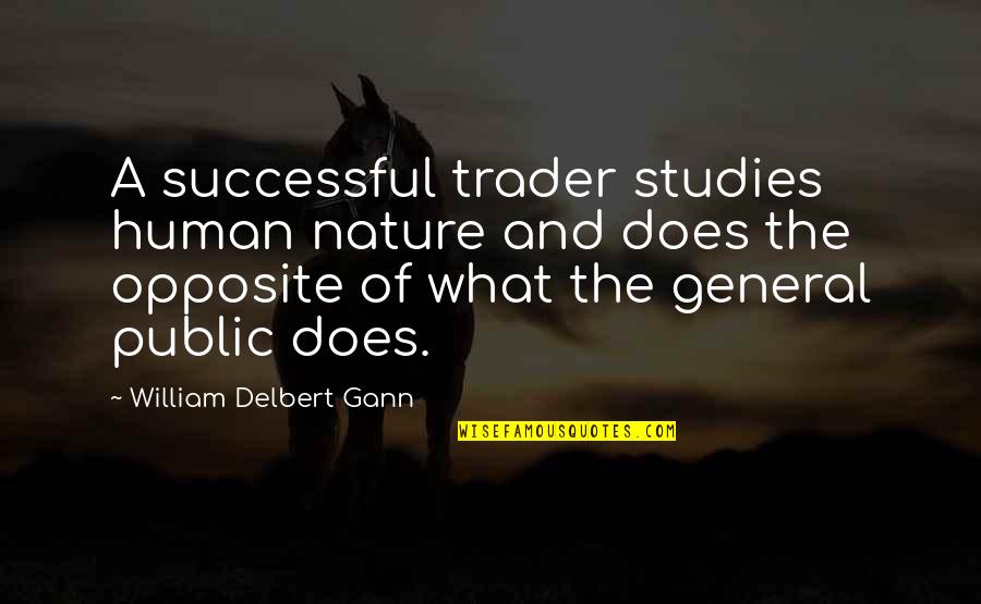 William Delbert Gann Quotes By William Delbert Gann: A successful trader studies human nature and does William Delbert Gann Quotes By William Delbert Gann: A successful trader studies human nature and does