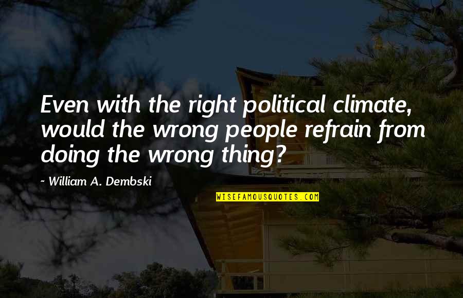 William Dembski Quotes By William A. Dembski: Even with the right political climate, would the William Dembski Quotes By William A. Dembski: Even with the right political climate, would the
