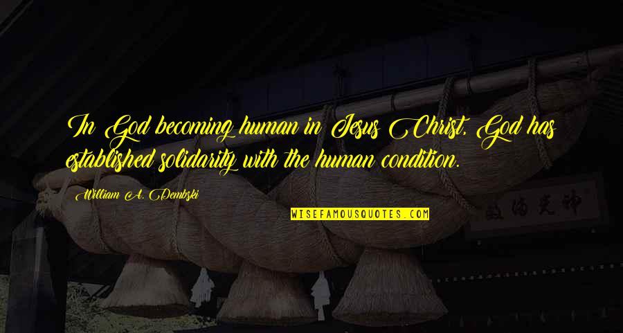 William Dembski Quotes By William A. Dembski: In God becoming human in Jesus Christ, God William Dembski Quotes By William A. Dembski: In God becoming human in Jesus Christ, God