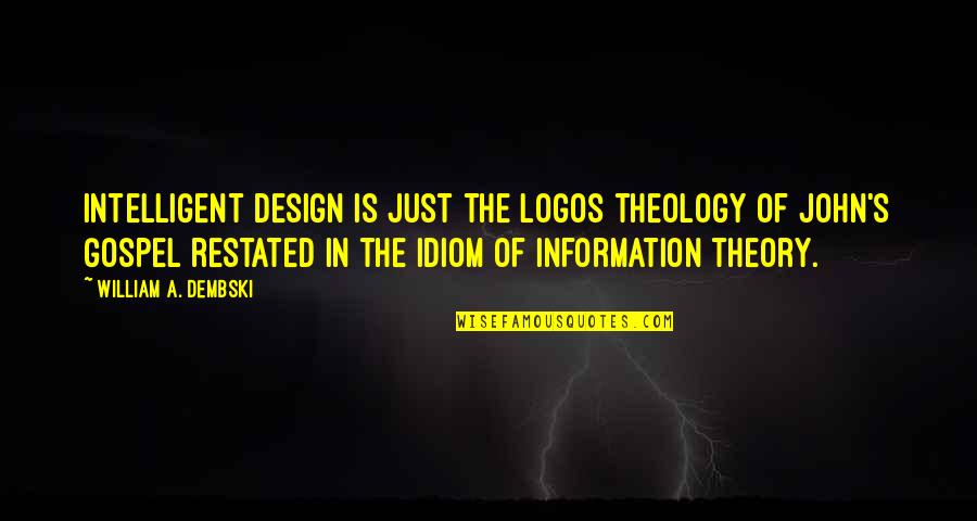 William Dembski Quotes By William A. Dembski: Intelligent design is just the Logos theology of William Dembski Quotes By William A. Dembski: Intelligent design is just the Logos theology of