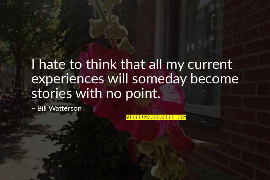 William Dement Quotes By Bill Watterson: I hate to think that all my current William Dement Quotes By Bill Watterson: I hate to think that all my current