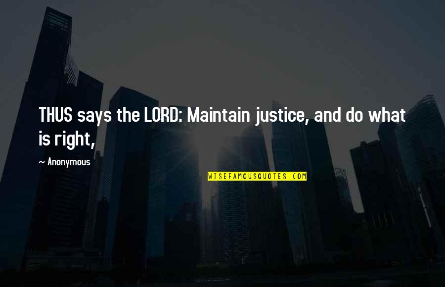 William Devries Quotes By Anonymous: THUS says the LORD: Maintain justice, and do