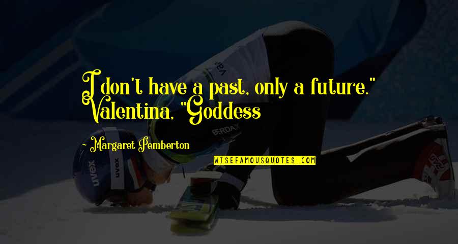William Devries Quotes By Margaret Pemberton: I don't have a past, only a future."