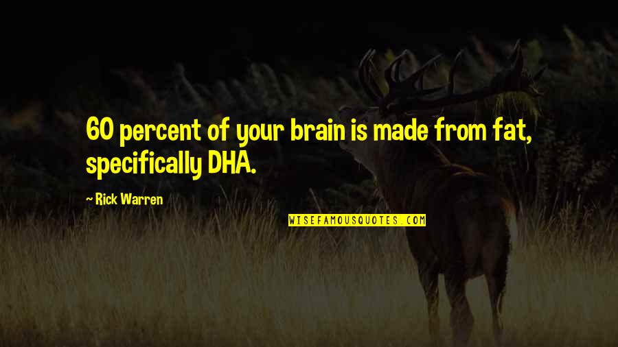 William Devries Quotes By Rick Warren: 60 percent of your brain is made from