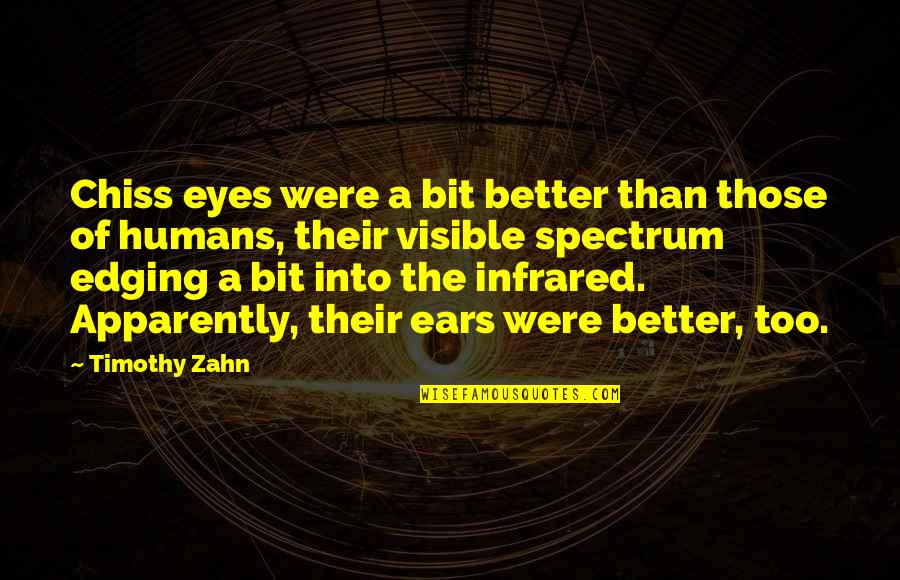 William Dillard Quotes By Timothy Zahn: Chiss eyes were a bit better than those William Dillard Quotes By Timothy Zahn: Chiss eyes were a bit better than those