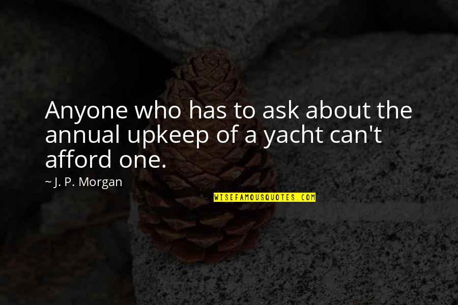 William Dobell Quotes By J. P. Morgan: Anyone who has to ask about the annual