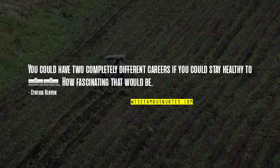 William Donald Schaefer Quotes By Cynthia Kenyon: You could have two completely different careers if