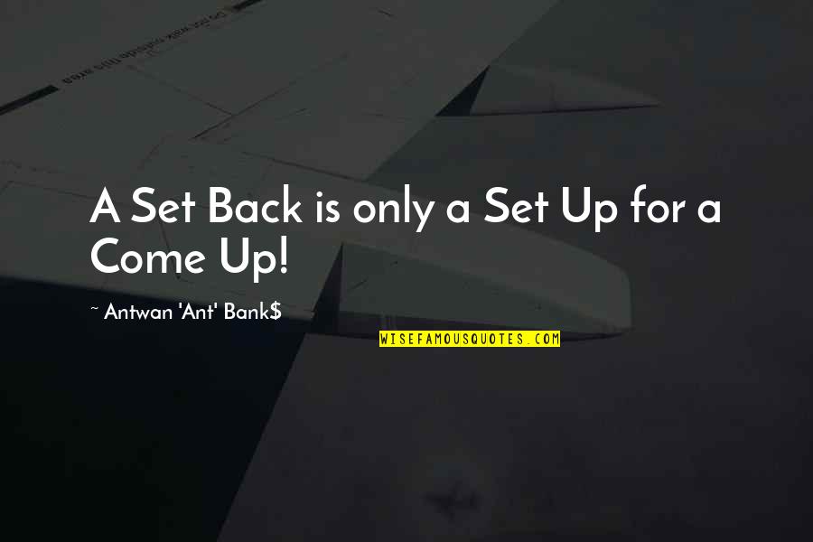 William Donovan Quotes By Antwan 'Ant' Bank$: A Set Back is only a Set Up William Donovan Quotes By Antwan 'Ant' Bank$: A Set Back is only a Set Up
