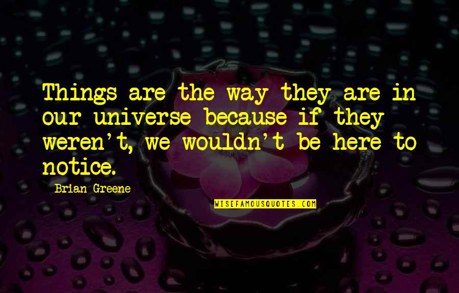 William Donovan Quotes By Brian Greene: Things are the way they are in our William Donovan Quotes By Brian Greene: Things are the way they are in our