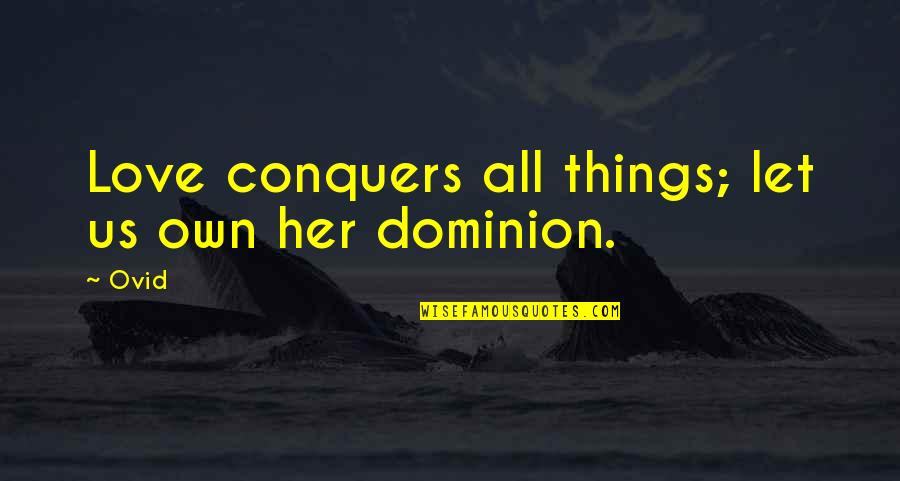 William Dummy Hoy Quotes By Ovid: Love conquers all things; let us own her