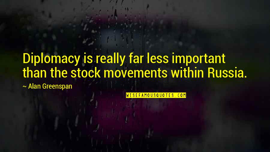 William E. Fairbairn Quotes By Alan Greenspan: Diplomacy is really far less important than the