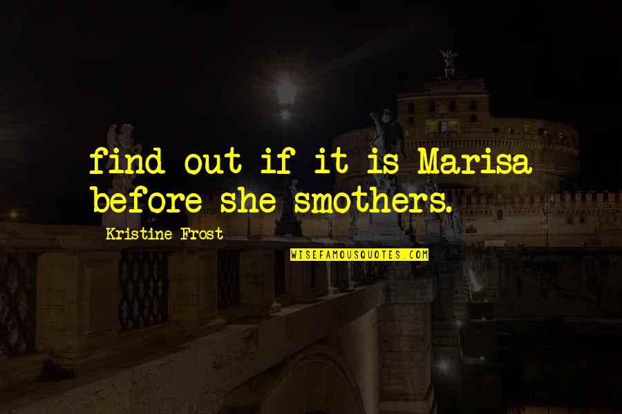 William E. Fairbairn Quotes By Kristine Frost: find out if it is Marisa before she William E. Fairbairn Quotes By Kristine Frost: find out if it is Marisa before she