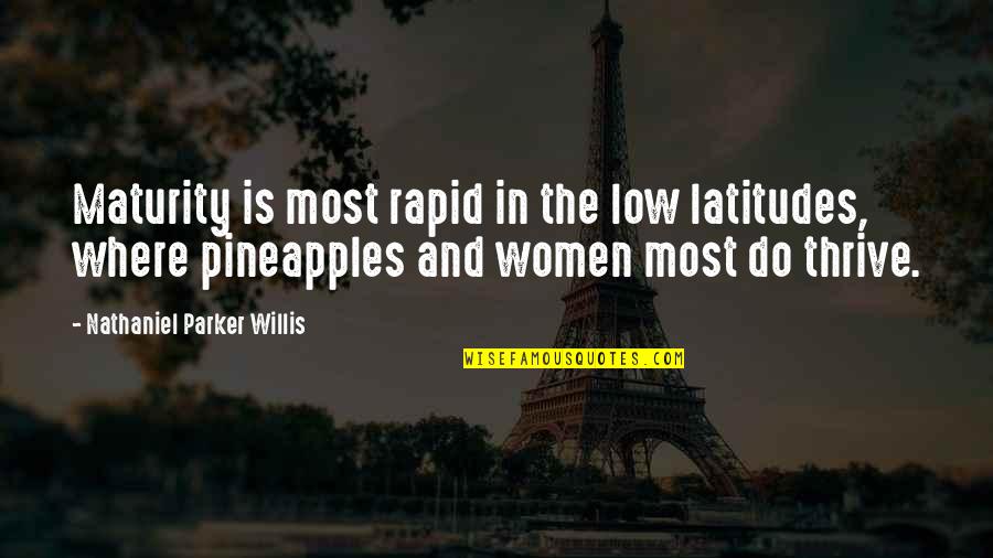 William E. Fairbairn Quotes By Nathaniel Parker Willis: Maturity is most rapid in the low latitudes, William E. Fairbairn Quotes By Nathaniel Parker Willis: Maturity is most rapid in the low latitudes,
