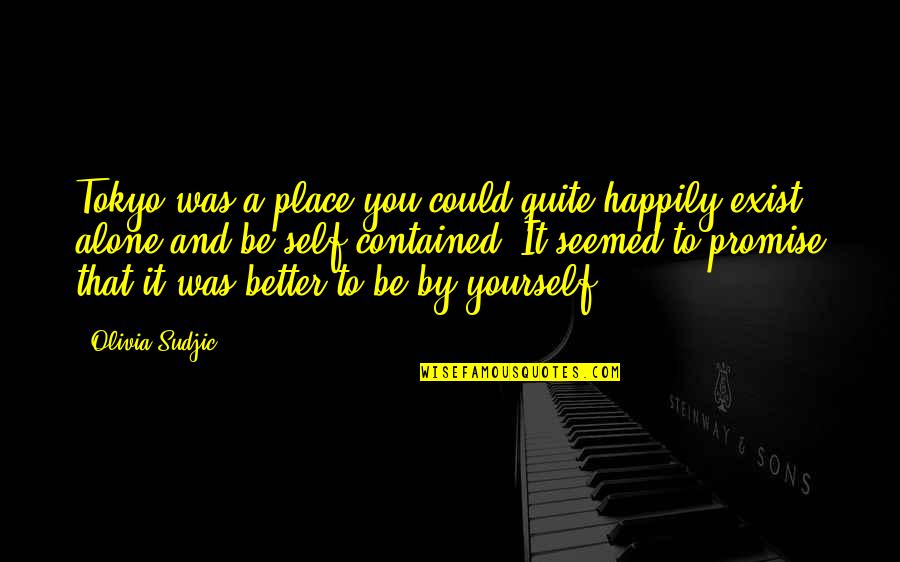 William Ewart Gladstone Quotes By Olivia Sudjic: Tokyo was a place you could quite happily