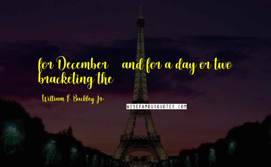 William F. Buckley Jr. quotes: for December 19 and for a day or two bracketing the