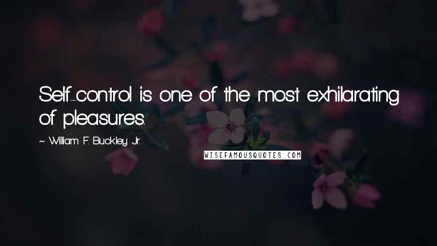 William F. Buckley Jr. quotes: Self-control is one of the most exhilarating of pleasures.