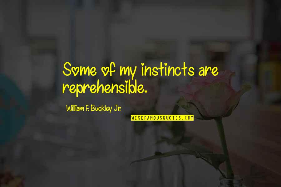 William F Buckley Quotes By William F. Buckley Jr.: Some of my instincts are reprehensible.