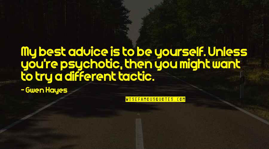 William Faulkner Quentin Compson Quotes By Gwen Hayes: My best advice is to be yourself. Unless