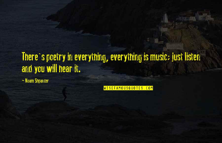 William Faulkner Quentin Compson Quotes By Noam Shpancer: There's poetry in everything, everything is music; just