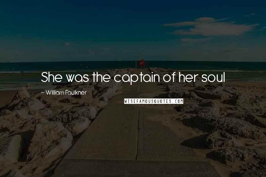 William Faulkner quotes: She was the captain of her soul