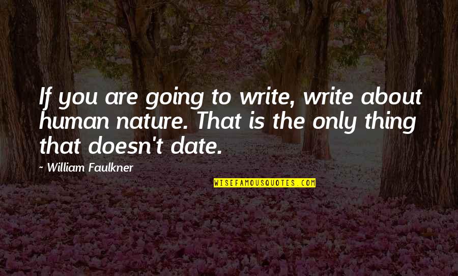 William Faulkner Quotes By William Faulkner: If you are going to write, write about
