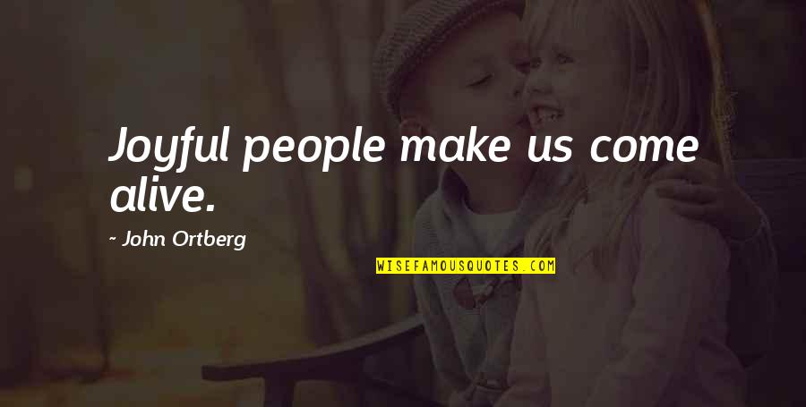 William Fox Talbot Quotes By John Ortberg: Joyful people make us come alive. William Fox Talbot Quotes By John Ortberg: Joyful people make us come alive.