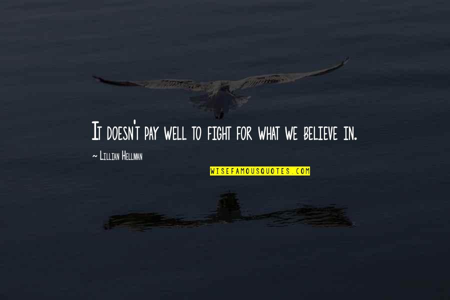 William Foxwell Albright Quotes By Lillian Hellman: It doesn't pay well to fight for what William Foxwell Albright Quotes By Lillian Hellman: It doesn't pay well to fight for what