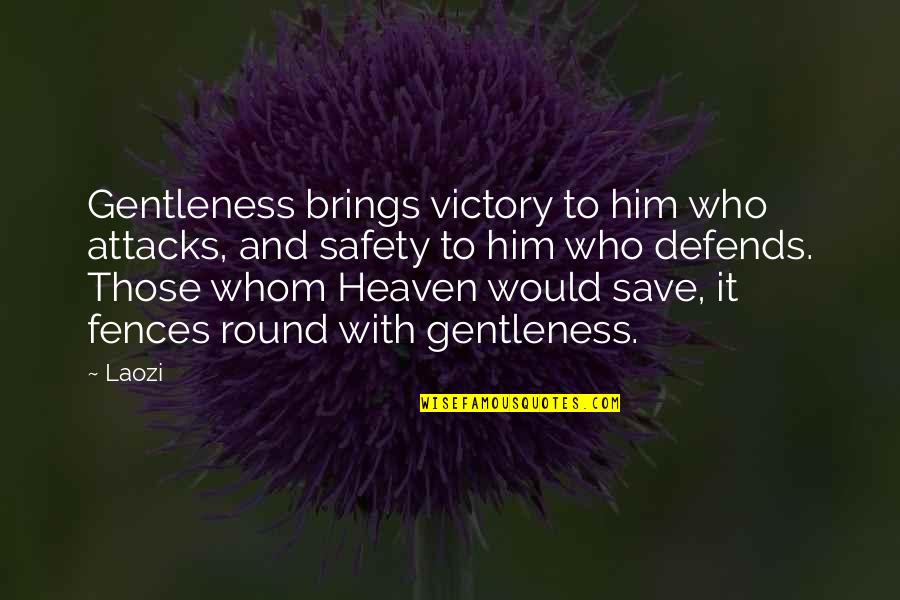 William Fung Quotes By Laozi: Gentleness brings victory to him who attacks, and William Fung Quotes By Laozi: Gentleness brings victory to him who attacks, and