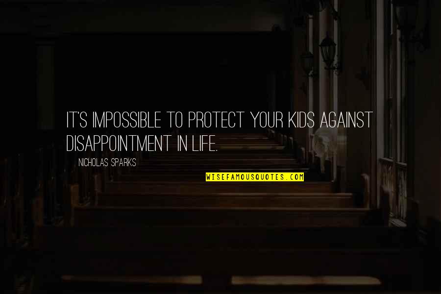 William Fung Quotes By Nicholas Sparks: It's impossible to protect your kids against disappointment William Fung Quotes By Nicholas Sparks: It's impossible to protect your kids against disappointment