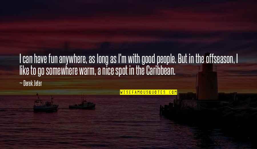 William G T Shedd Quotes By Derek Jeter: I can have fun anywhere, as long as William G T Shedd Quotes By Derek Jeter: I can have fun anywhere, as long as