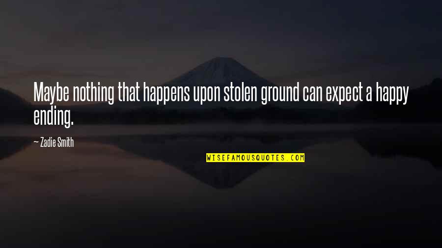 William G T Shedd Quotes By Zadie Smith: Maybe nothing that happens upon stolen ground can