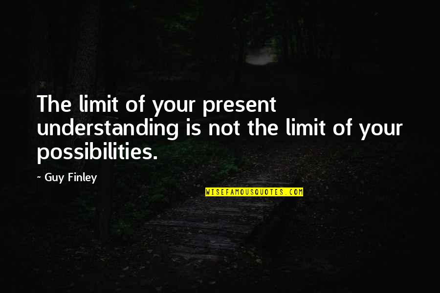 William Gaines Quotes By Guy Finley: The limit of your present understanding is not