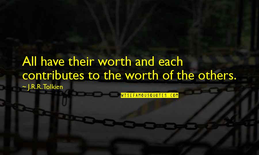 William Gaines Quotes By J.R.R. Tolkien: All have their worth and each contributes to