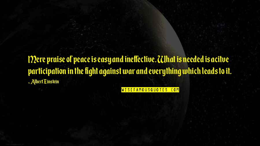 William Gibson Famous Quotes By Albert Einstein: Mere praise of peace is easy and ineffective.