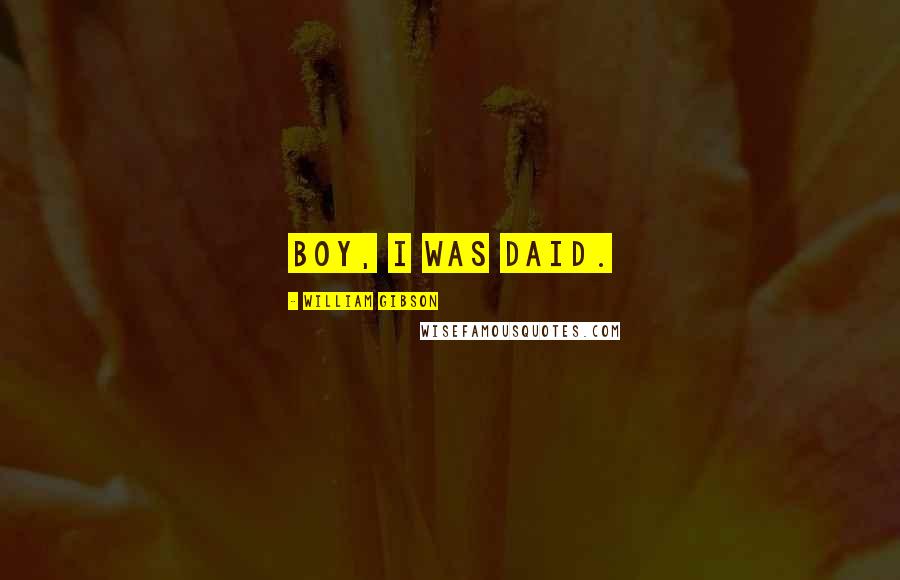 William Gibson quotes: Boy, I was daid.