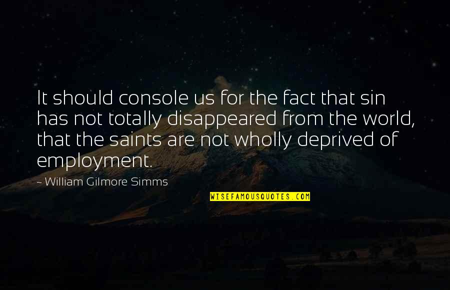 William Gilmore Simms Quotes By William Gilmore Simms: It should console us for the fact that