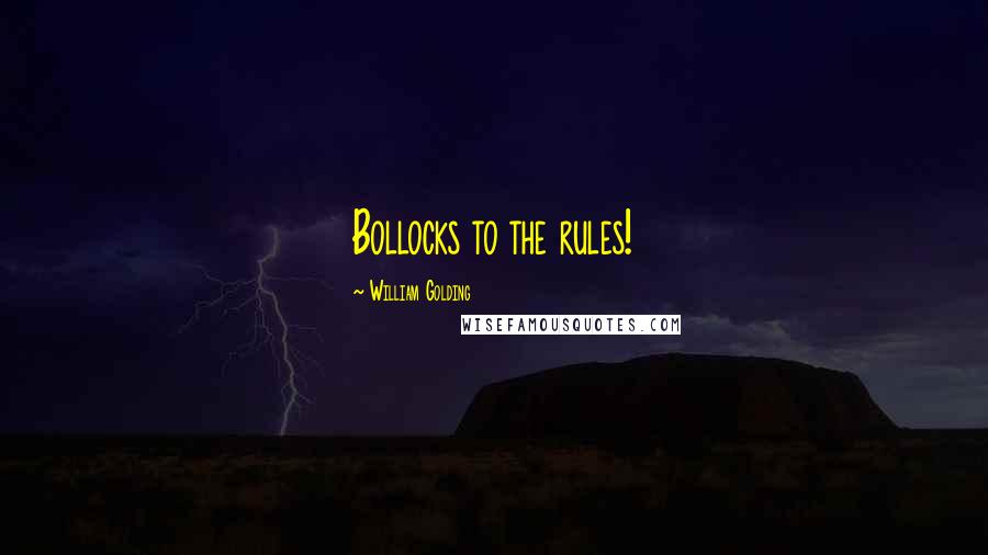 William Golding quotes: Bollocks to the rules!