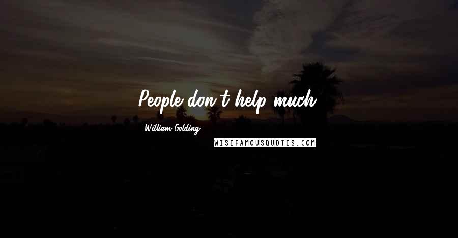 William Golding quotes: People don't help much.
