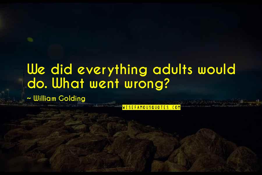 William Golding Quotes By William Golding: We did everything adults would do. What went William Golding Quotes By William Golding: We did everything adults would do. What went