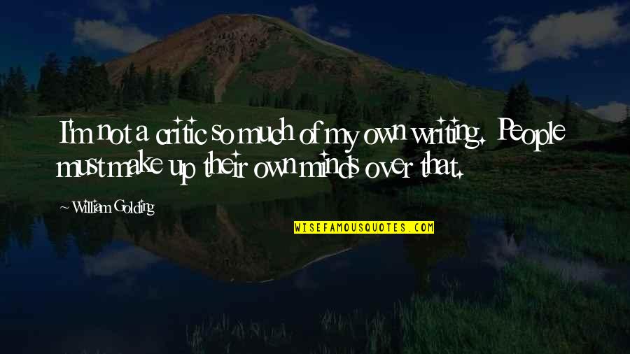 William Golding Quotes By William Golding: I'm not a critic so much of my William Golding Quotes By William Golding: I'm not a critic so much of my