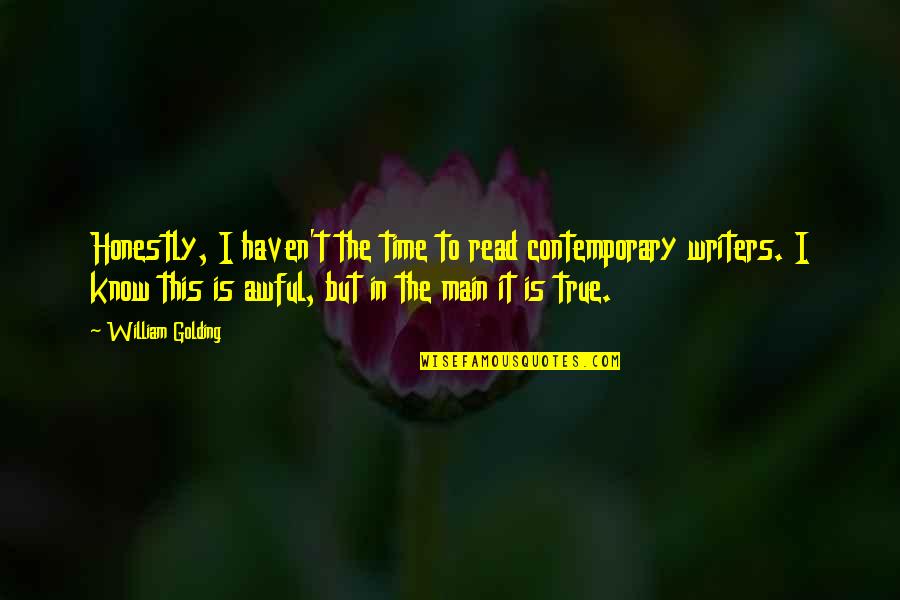 William Golding Quotes By William Golding: Honestly, I haven't the time to read contemporary