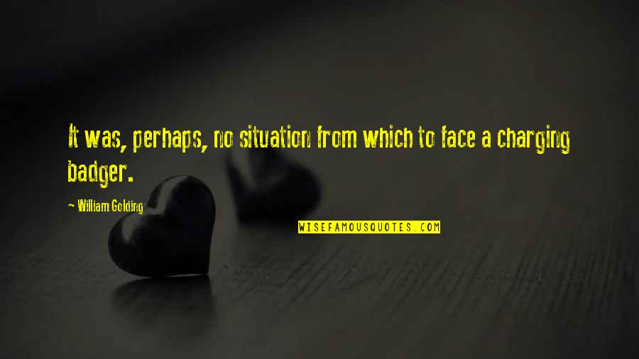 William Golding Quotes By William Golding: It was, perhaps, no situation from which to William Golding Quotes By William Golding: It was, perhaps, no situation from which to