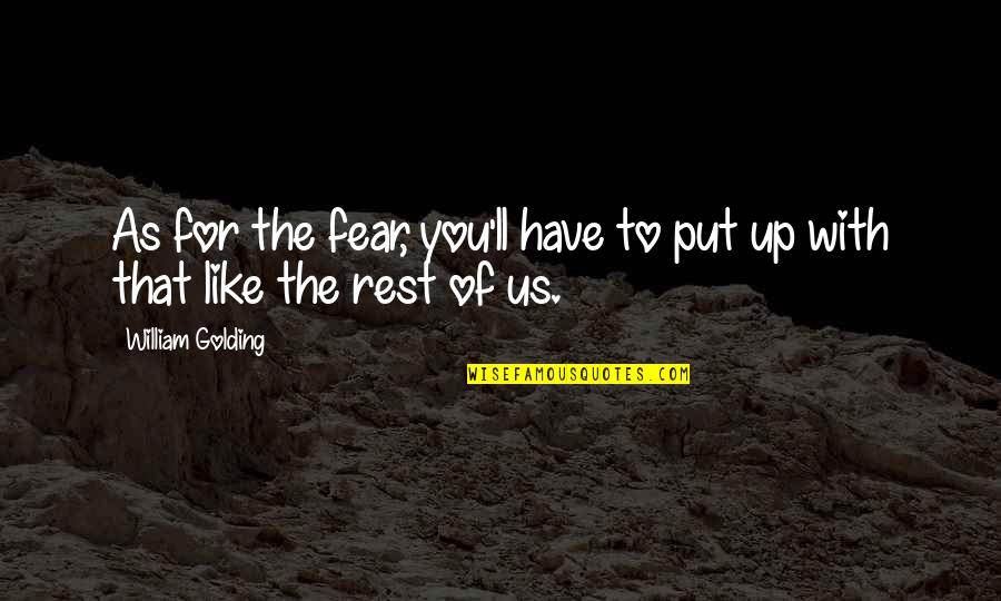 William Golding Quotes By William Golding: As for the fear, you'll have to put William Golding Quotes By William Golding: As for the fear, you'll have to put