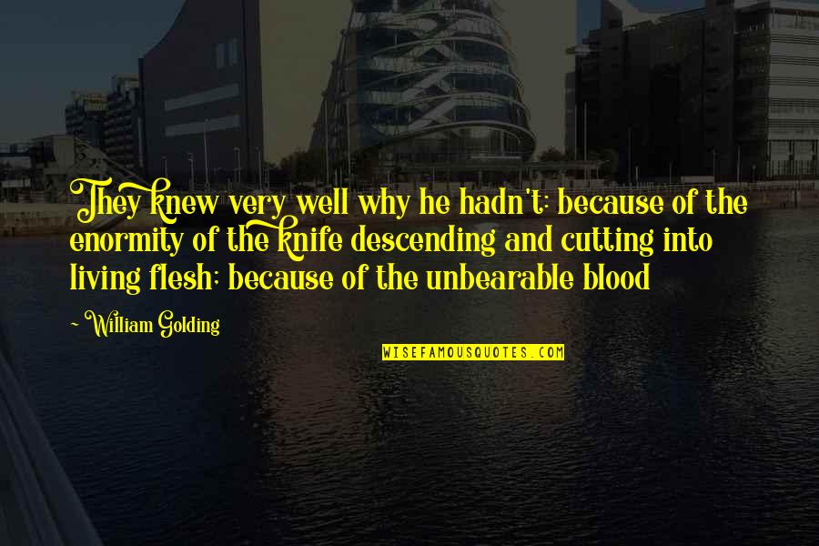 William Golding Quotes By William Golding: They knew very well why he hadn't: because William Golding Quotes By William Golding: They knew very well why he hadn't: because
