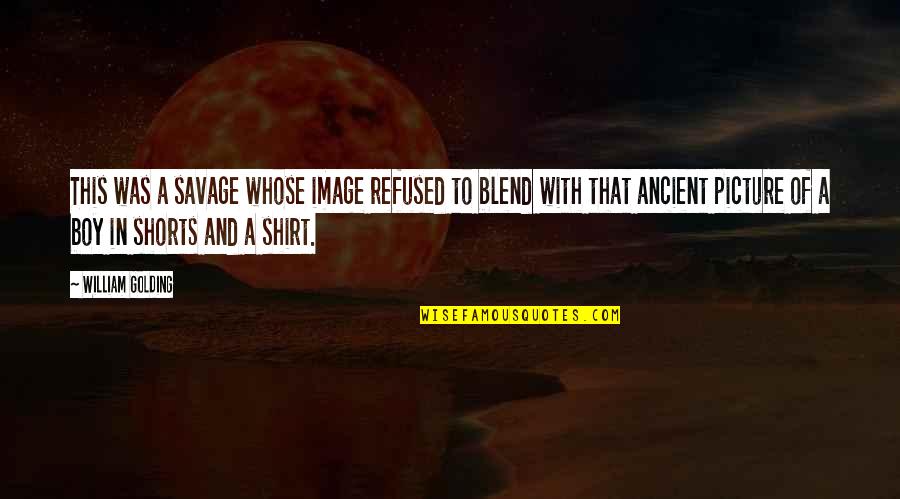 William Golding Quotes By William Golding: This was a savage whose image refused to William Golding Quotes By William Golding: This was a savage whose image refused to