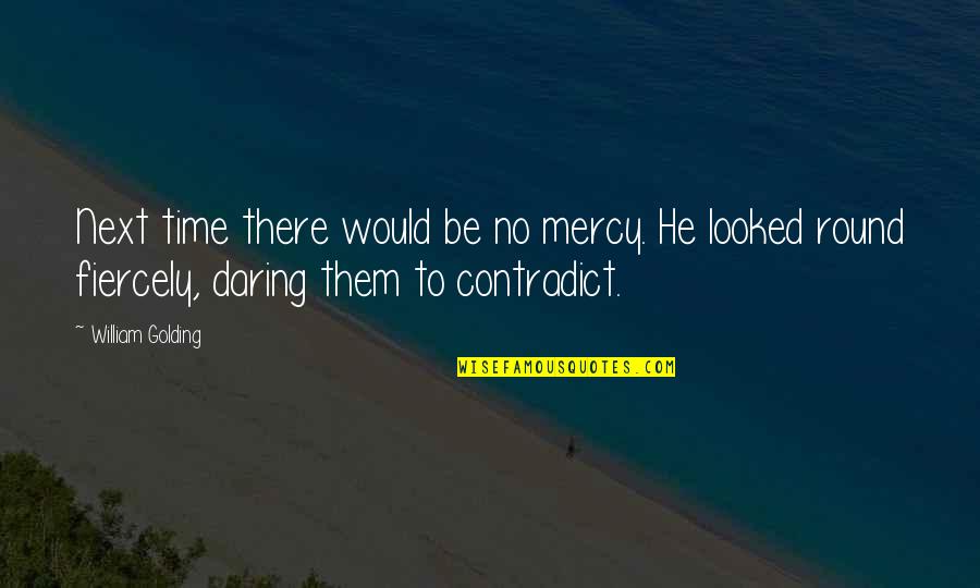 William Golding Quotes By William Golding: Next time there would be no mercy. He William Golding Quotes By William Golding: Next time there would be no mercy. He