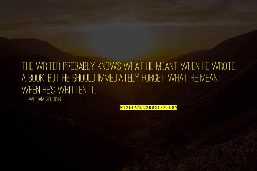 William Golding Quotes By William Golding: The writer probably knows what he meant when William Golding Quotes By William Golding: The writer probably knows what he meant when