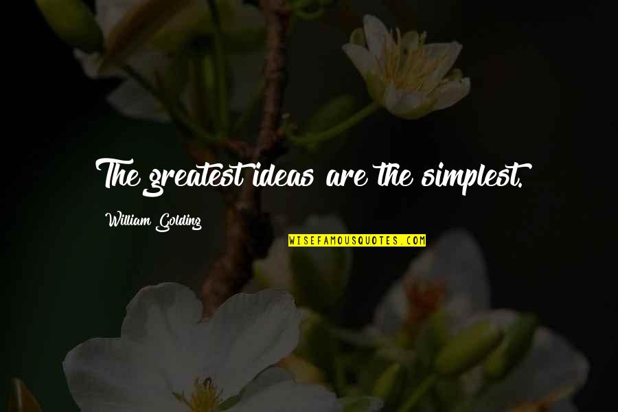 William Golding Quotes By William Golding: The greatest ideas are the simplest.