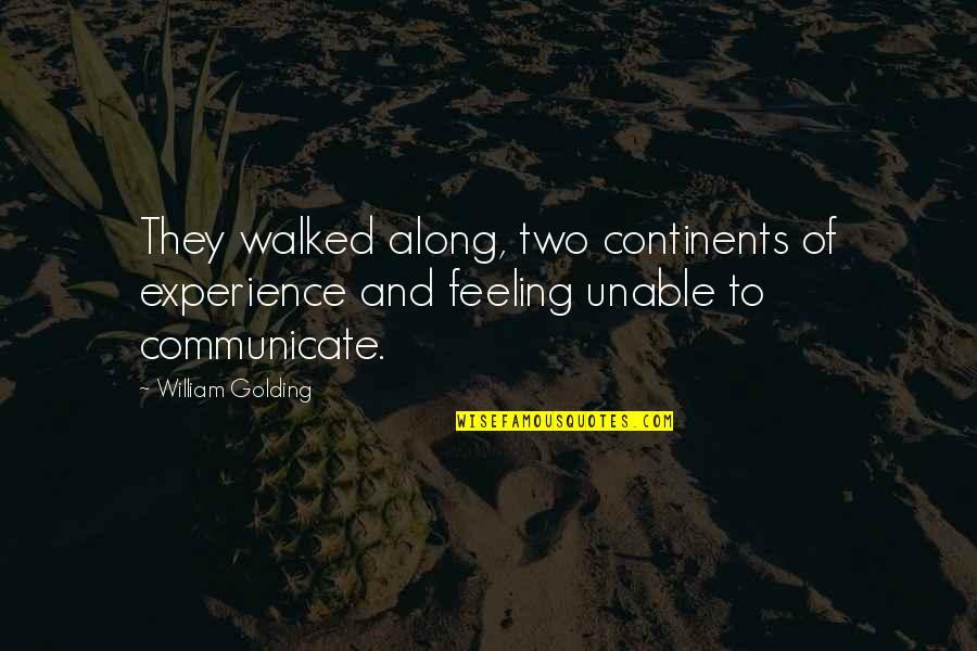 William Golding Quotes By William Golding: They walked along, two continents of experience and William Golding Quotes By William Golding: They walked along, two continents of experience and