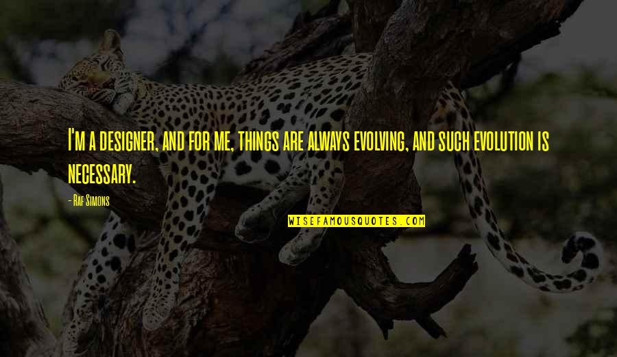 William Goldman Screenwriter Quotes By Raf Simons: I'm a designer, and for me, things are William Goldman Screenwriter Quotes By Raf Simons: I'm a designer, and for me, things are